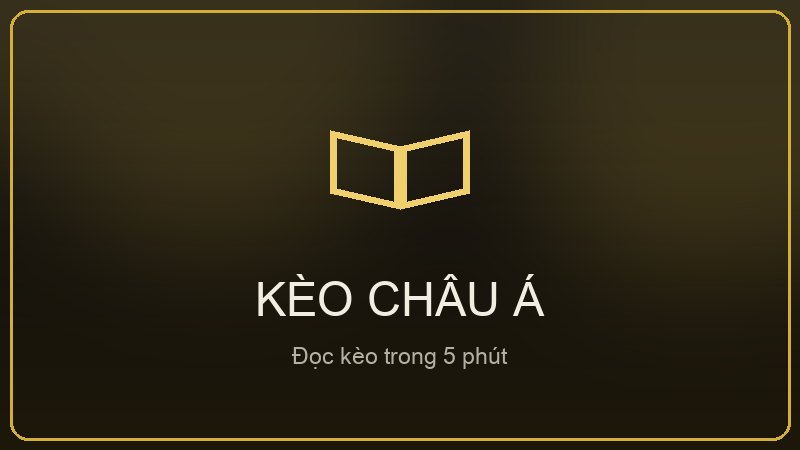 Cách đọc kèo châu Á cho người mới bắt đầu